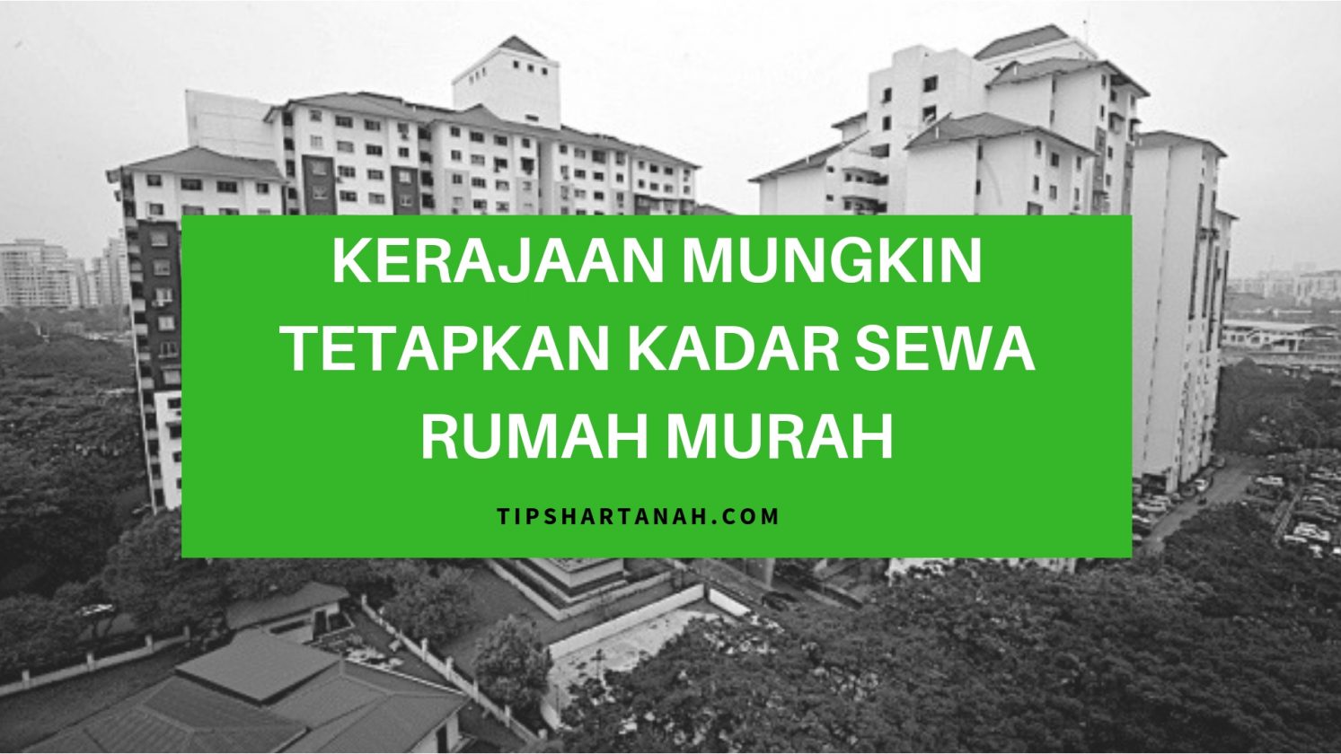 Kerajaan mungkin tetapkan kadar sewa rumah murah  Tips Hartanah